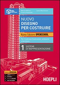 Nuovo disegno per costruire. Ediz. openschool. Per gli Ist. tecnici. Vol. 1: Sistemi di rappresentazione. - Marzio Miliani, Ivano Marchesini, Franca Pavanelli - Libro Hoepli 2014 | Libraccio.it