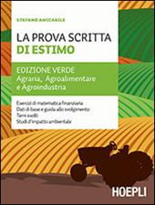 La prova scritta di estimo. Ediz. verde. Agraria, Agroalimentare e Agroindustria. Per le Scuole superiori