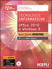 Tecnologie informatiche. Office 2010 e Windows 8. Ediz. openschool. Con e-book. Con espansione online