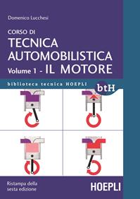 Corso di tecnica automobilistica. Vol. 1: Il motore. - Domenico Lucchesi - Libro Hoepli 2014, Biblioteca Tecnica Hoepli | Libraccio.it