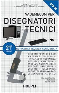Vademecum per disegnatori e tecnici - Luigi Baldassini - Libro Hoepli 2014, Disegno tecnico e meccanico | Libraccio.it