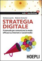 Strategia digitale. Il manuale per comunicare in modo efficace su internet e i social media
