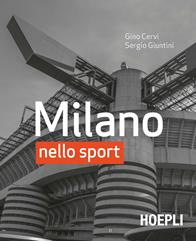 Milano nello sport - Gino Cervi, Sergio Giuntini - Libro Hoepli 2014 | Libraccio.it