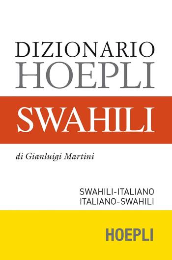 Dizionario swahili. Swahili-italiano, italiano-swahili - Gianluigi Martini - Libro Hoepli 2016, Dizionari bilingue | Libraccio.it