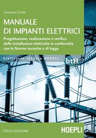 Manuale di impianti elettrici. Progettazione, realizzazione e verifica delle installazioni elettriche in conformità con le norme tecniche e di legge - Gaetano Conte - Libro Hoepli 2014, Biblioteca Tecnica Hoepli | Libraccio.it