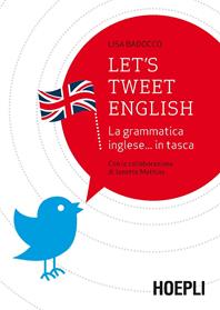 Let's tweet english. La grammatica inglese... in tasca - Lisa Badocco - Libro Hoepli 2014 | Libraccio.it