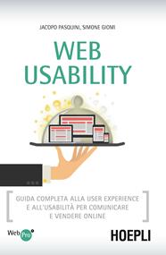 Web usability. Guida completa alla user experience e all'usabilità per comunicare e vendere online - Jacopo Pasquini, Simone Giomi - Libro Hoepli 2014, WebPro+ | Libraccio.it
