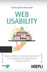 Web usability. Guida completa alla user experience e all'usabilità per comunicare e vendere online - Jacopo Pasquini, Simone Giomi - Libro Hoepli 2014, WebPro+ | Libraccio.it