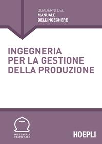 Ingegneria per la gestione della produzione  - Libro Hoepli 2014, Quaderni del manuale dell'ingegnere | Libraccio.it
