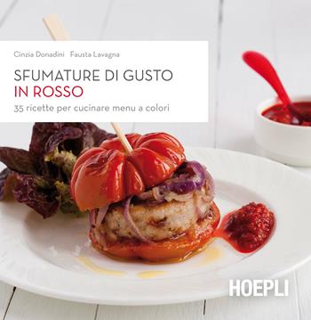 Sfumature di gusto in rosso. 35 ricette per cucinare menu a colori - Cinzia Donadini, Fausta Lavagna - Libro Hoepli 2014 | Libraccio.it