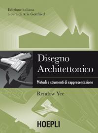 Disegno architettonico. Metodi e strumenti di rappresentazione - Rendow Yee - Libro Hoepli 2014 | Libraccio.it