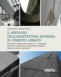 Il restauro dell'architettura moderna in cemento armato. Alterazione e dissesto delle strutture in c.a. Diagnostica. Interventi di manutenzione e adeguamento... - Luigi Coppola, Alessandra Buoso - Libro Hoepli 2015 | Libraccio.it