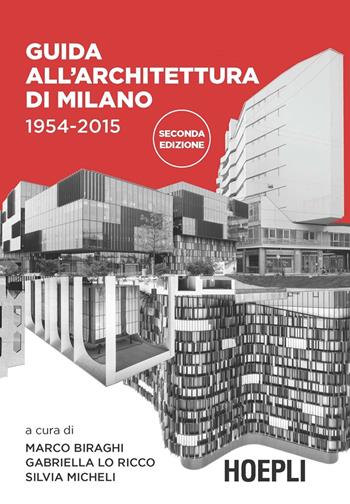 Guida all'architettura di Milano. 1954-2015. Ediz. illustrata  - Libro Hoepli 2015 | Libraccio.it
