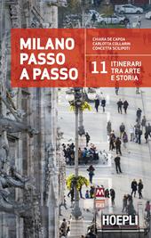 Milano passo a passo. La storia della città in 11 itinerari