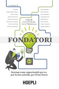 Fondatori. Startup come opportunità per te, per la tua azienda, per il tuo paese  - Libro Hoepli 2014 | Libraccio.it