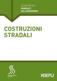 Costruzioni stradali. Sezione Ingegneria civile - Emanuele Toraldo - Libro Hoepli 2015, Quaderni del manuale dell'ingegnere | Libraccio.it