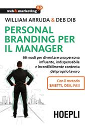 Personal Branding per il manager. 66 modi per diventare una persona influente, indispensabile e incredibilmente contenta del proprio lavoro