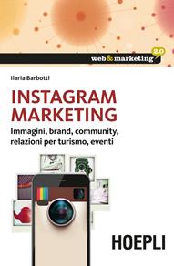 Instagram marketing. Strategia e regole nell'influencer marketing - Ilaria Barbotti - Libro Hoepli 2015, Web & marketing 2.0 | Libraccio.it