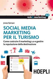 Social Media Marketing per il turismo. Come costruire il marketing 2.0 e gestire la reputazione della destinazione