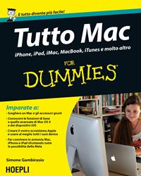 Tutto Mac for dummies. IPhone, iPad, iMac, MacBook, iTunes e molto altro - Simone Gambirasio - Libro Hoepli 2015, For Dummies | Libraccio.it