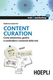 Content Curation. Come selezionare, gestire e condividere i contenuti della rete