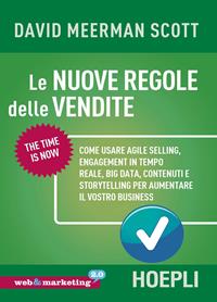 Le nuove regole delle vendite. Come usare agile selling, engagement in tempo reale, big data, contenuti e storytelling per aumentare il vostro business - David Meerman Scott - Libro Hoepli 2015, Web & marketing 2.0 | Libraccio.it