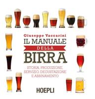 Il manuale della birra. Storia, produzione, servizio, degustazione e abbinamento - Giuseppe Vaccarini - Libro Hoepli 2015 | Libraccio.it