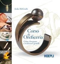 Corso di oreficeria. Come disegnare e realizzare gioielli - Jinks McGrath - Libro Hoepli 2015 | Libraccio.it