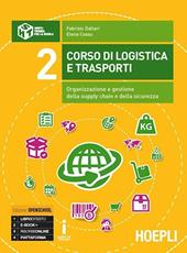 Corso di logistica e trasporti. Organizzazione, gestione e pianificazione della supply chain. Con e-book. Con espansione online. Vol. 2