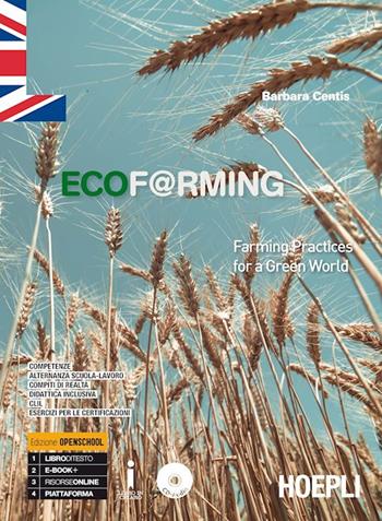 Ecof@rming. Farming practices for a green world. Per gli Ist. tecnici e professionali. - Barbara Centis - Libro Hoepli 2018 | Libraccio.it