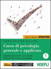 Corso di psicologia generale e applicata. I fondamenti teorici, le tecniche, il lavoro nei servizi sociosanitari. Con e-book. Con espansione online. Vol. 1