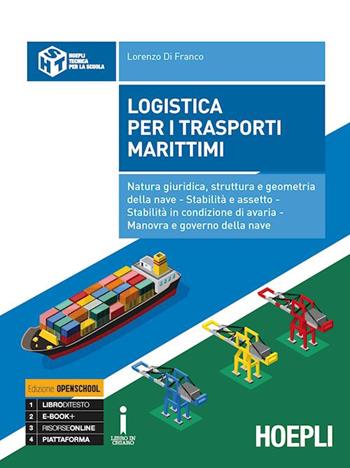 Logistica per i trasporti marittimi. Natura giuridica, struttura e geometria della nave. Stabilità e assetto. Stabilità in condizione di avaria. Manovra e governo della nave - Lorenzo Di Franco - Libro Hoepli 2016 | Libraccio.it