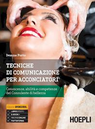 Tecniche di comunicazione per acconciatori. Come trasmettere competenza e abilità del consulente di bellezza. Per gli Ist. professionali alberghieri. Con e-book. Con espansione online - Ivonne Porto - Libro Hoepli 2015 | Libraccio.it