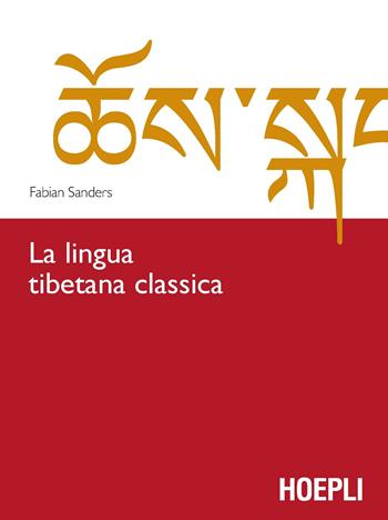 La lingua tibetana classica - Fabian Sanders - Libro Hoepli 2016 | Libraccio.it