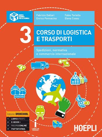 Corso di logistica e trasporti. Spedizioni, normativa e commercio internazionale. Con e-book. Con espansione online. Vol. 3  - Libro Hoepli 2016 | Libraccio.it