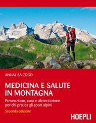 Medicina e salute in montagna. Prevenzione, cura e alimentazione per chi pratica gli sport alpini - Annalisa Cogo - Libro Hoepli 2015, Montagna & Outdoor | Libraccio.it