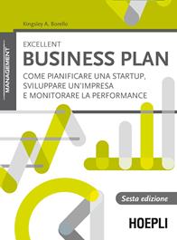 Excellent business plan. Come pianificare una startup, sviluppare un'impresa e monitorare la performance - Kingsley A. Borello - Libro Hoepli 2015, Marketing e management | Libraccio.it