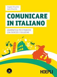 Comunicare in italiano. Grammatica per stranieri con esercizi e soluzioni. Con 2 CD Audio - Angelo Chiuchiù, Gaia Chiuchiù - Libro Hoepli 2015 | Libraccio.it