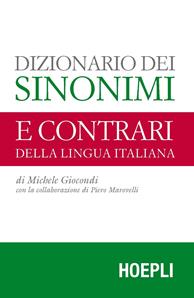 Dizionario dei sinonimi e dei contrari della lingua italiana - Michele Giocondi - Libro Hoepli 2015 | Libraccio.it