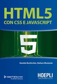 HTML 5 con CSS e Javascript - Daniele Bochicchio, Stefano Mostarda - Libro Hoepli 2015, Linguaggi & programmazione | Libraccio.it