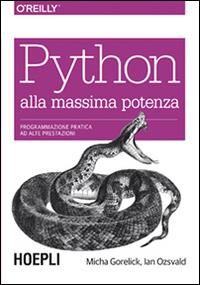 Python alla massima potenza. Programmazione pratica ad alte prestazioni - Micha Gorelick, Ian Ozsvald - Libro Hoepli 2015 | Libraccio.it