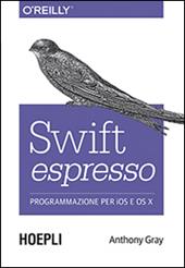 Swift espresso. Programmazione per iOS e OS X