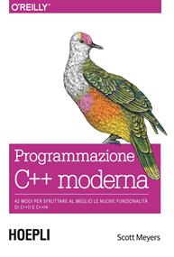 Programmazione C++ moderna. 42 modi per sfruttare al meglio le nuove funzionalità di C++11 e C++14 - Scott Meyers - Libro Hoepli 2015 | Libraccio.it