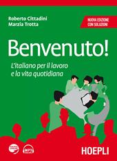 Benvenuto! L'italiano per il lavoro e la vita quotidiana - Roberto Cittadini, Marzia Trotta - Libro Hoepli 2015 | Libraccio.it