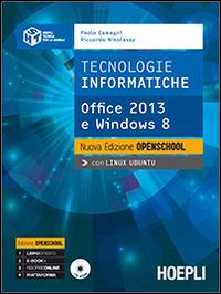 Tecnologie informatiche. Nuova edizione openschool. Office 2013 e Windows 8. Con CD-ROM - Paolo Camagni, Riccardo Nikolassy - Libro Hoepli 2015 | Libraccio.it