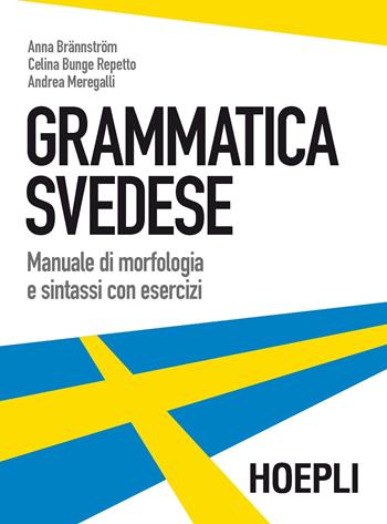 Grammatica svedese. Manuale di morfologia e sintassi con esercizi - Anna Brännström, Celina Bunge Repetto, Andrea Meregalli - Libro Hoepli 2018, Grammatiche | Libraccio.it