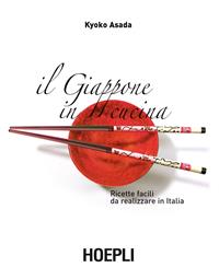 Il Giappone in cucina. Ricette facili da realizzare in Italia - Kyoko Asada - Libro Hoepli 2015 | Libraccio.it