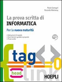La prova scritta di informatica. La nuova maturità - Paolo Camagni, Riccardo Nikolassy - Libro Hoepli 2015 | Libraccio.it