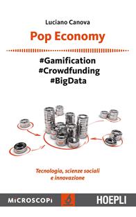 Pop economy. #Gamification #Crowdfunding #Big Data. Tecnologia, scienze sociali e innovazione - Luciano Canova - Libro Hoepli 2015, Microscopi | Libraccio.it