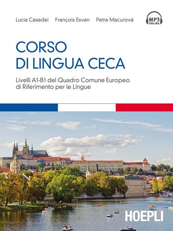 Corso di lingua ceca. Livelli A1-B1 del quadro comune europeo di riferimento per le lingue - Lucia Casadei, François Esvan, Petra Macurová - Libro Hoepli 2017, Corsi di lingua | Libraccio.it